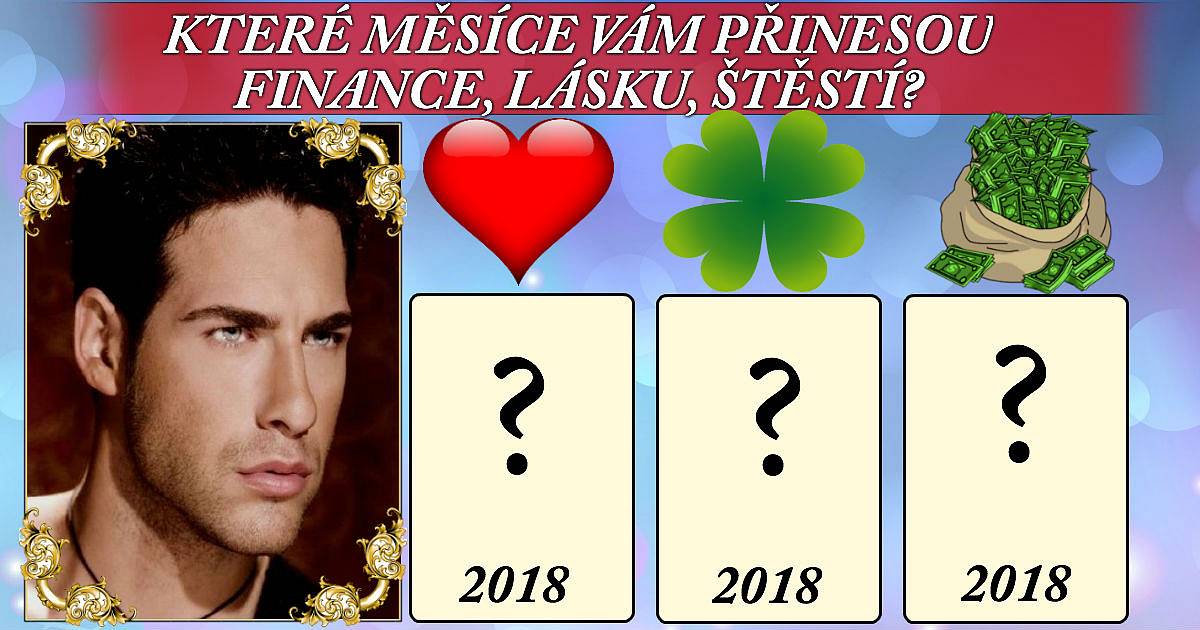 Které měsíce v roce 2018 budete mít štěstí, zažijete lásku, příjdete k penězům?