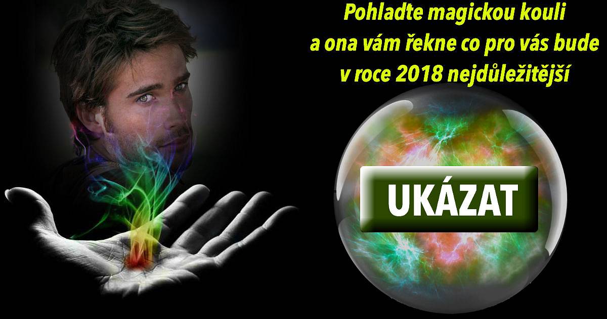 Pohlaďte magickou kouli, a ona vám řekne co bude pro vás v roce 2018 nejdůležitější.