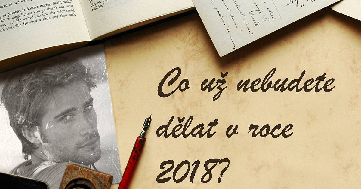 Co už nebudete dělat v roce 2018?