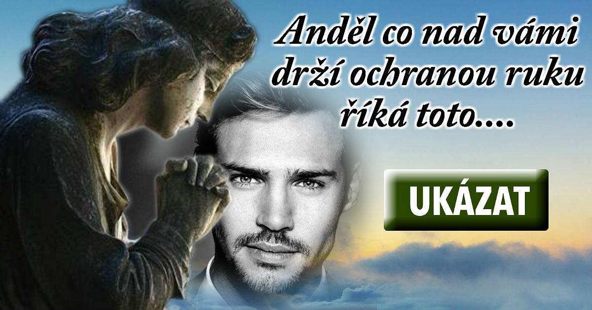 ANDĚL, co nad vámi drží OCHRANOU RUKU, říká přesně toto ..