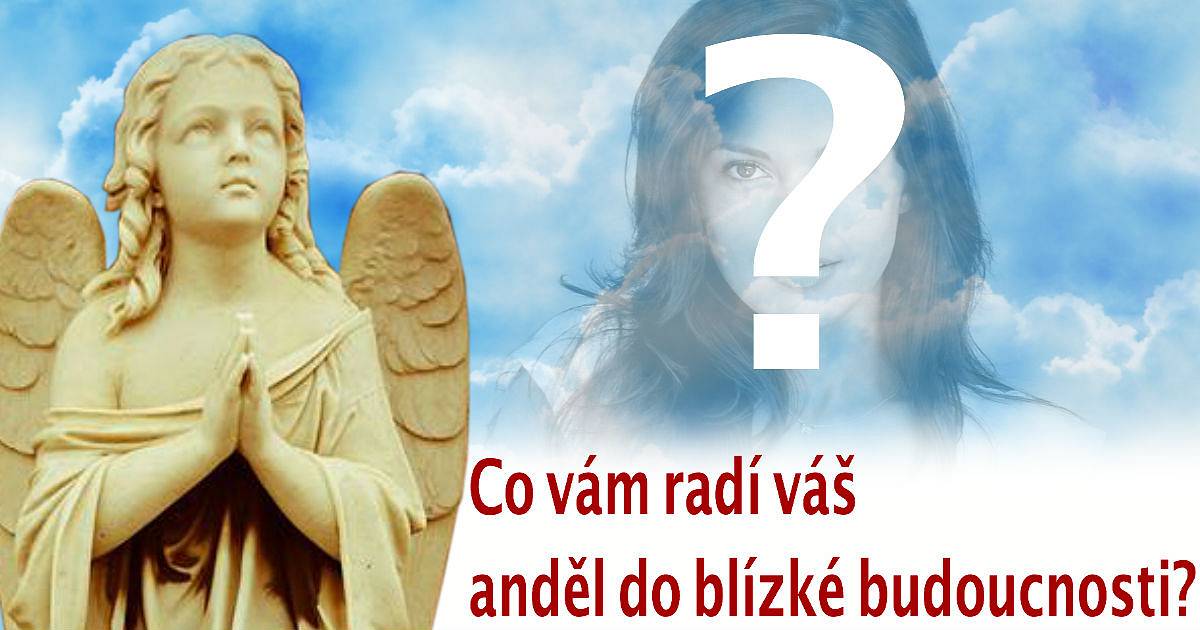 Co vám radí váš anděl do blízké budoucnosti?