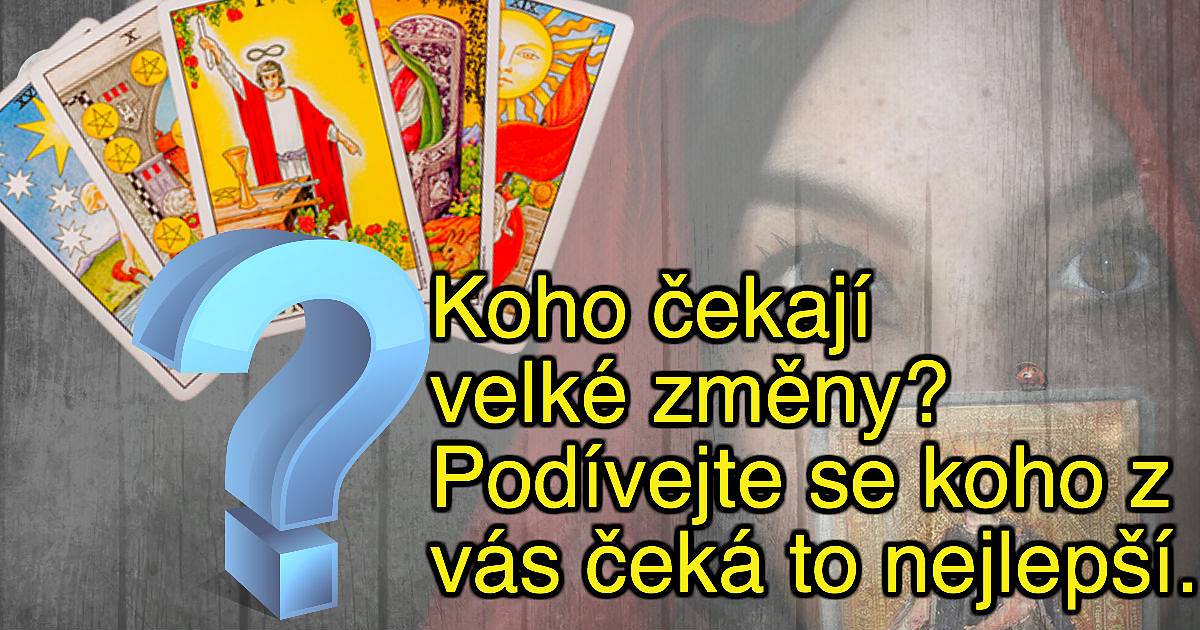 Koho čekají velké změny? Podívejte se koho z vás čeká to nejlepší.
