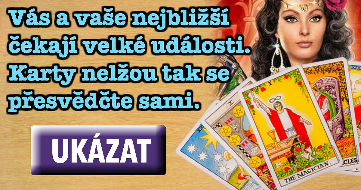 Vás a vaše nejbližší čekají velké události. Karty nelžou tak se přesvědčte sami.