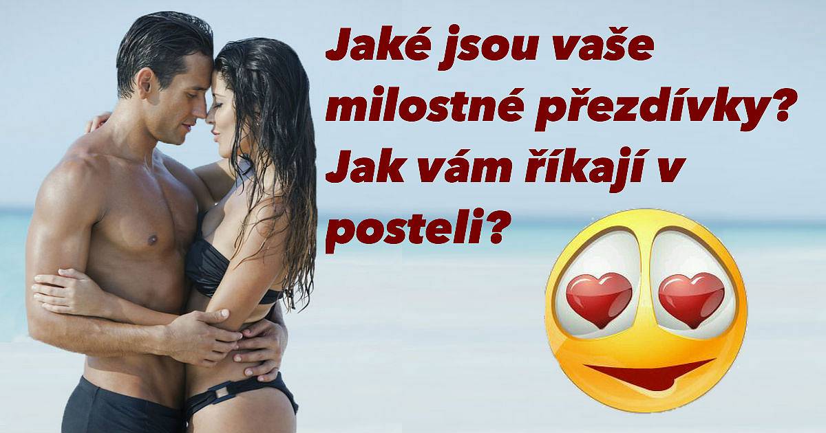 Jaké jsou vaše milostné přezdívky? Jak vám říkají v posteli?