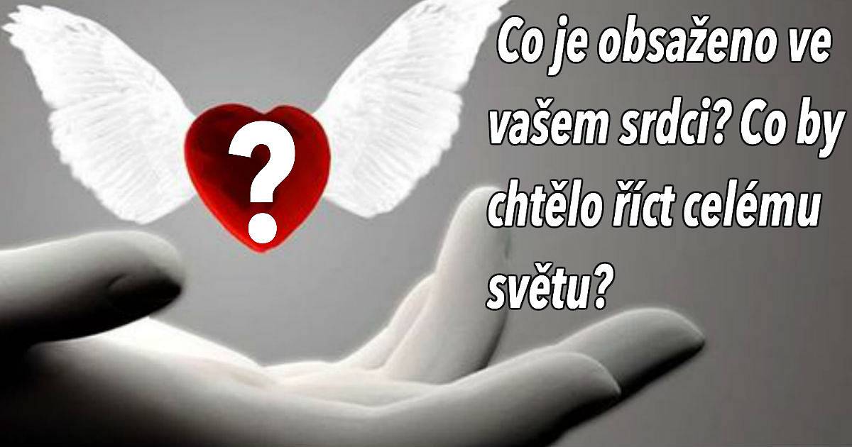 Co je obsaženo ve vašem srdci? Co by chtělo říct celému světu?