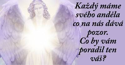 Každý máme toho svého ANDĚLA, co na nás neustále DÁVÁ POZOR. Co by vám ale PORADIL??