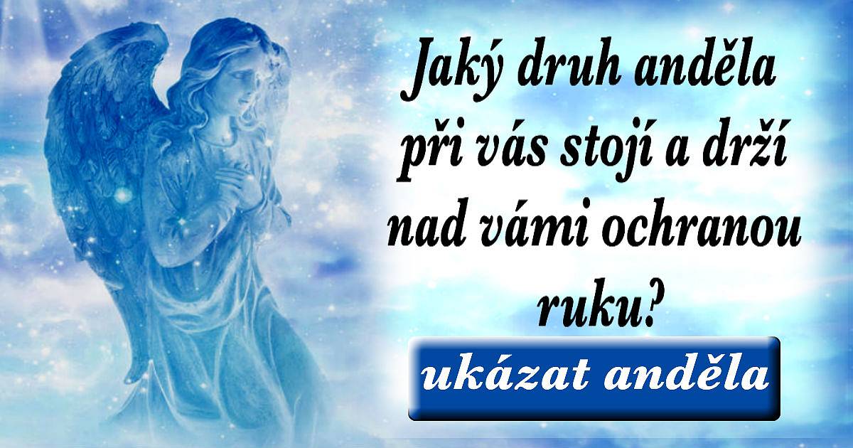Jaký druh anděla při vás stojí a drží nad vámi ochrannou ruku?