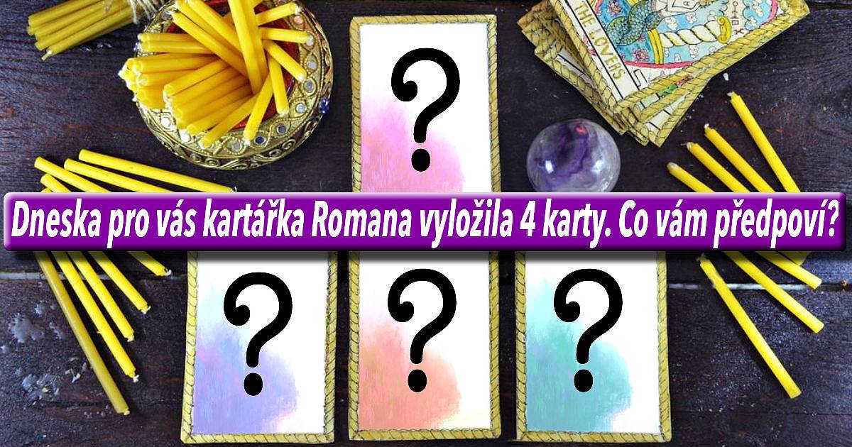 Dneska pro vás kartářka Romana vyložila 4 karty. Co vám předpoví?