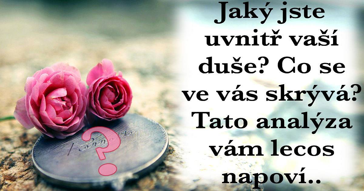 Jaký jste uvnitř vaší duše? Co se ve vás skrývá? Tato analýza vám lecos napoví.