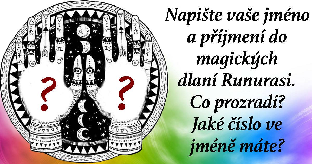 Napište vaše jméno a příjmení do magických dlaní Runurasi. Co prozradí? Jaké číslo ve jméně máte?