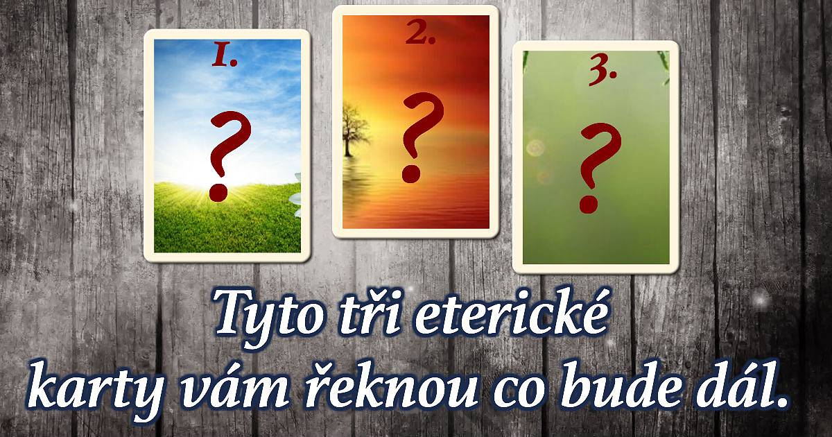 Tyto tři eterické karty vám řeknou co bude dál.