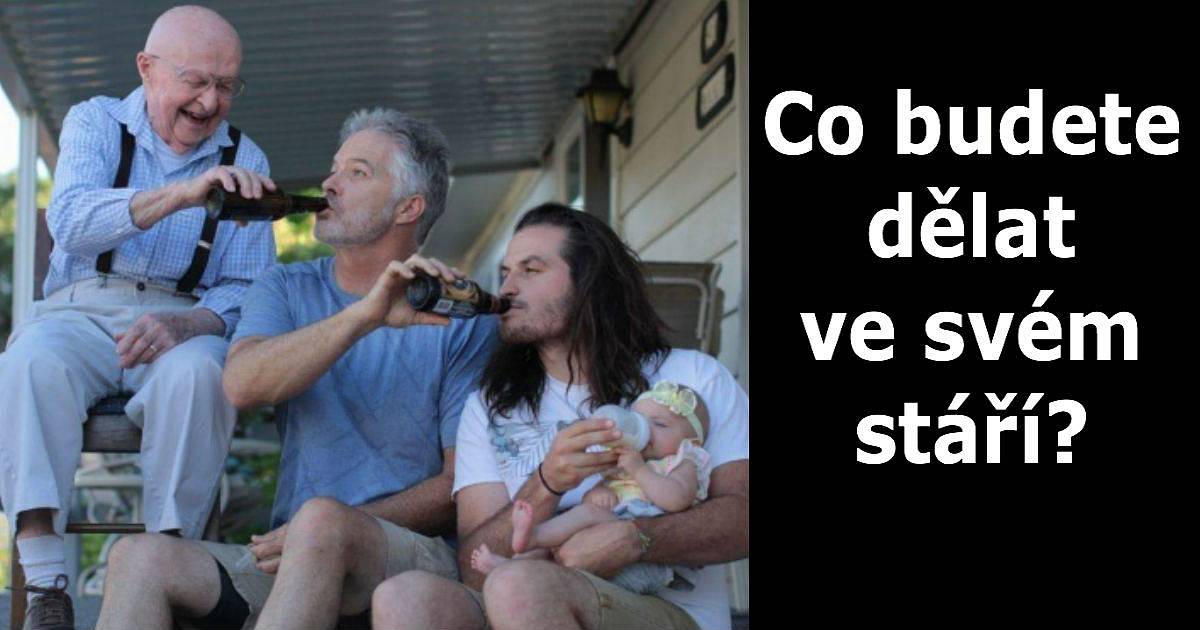 To jste vy ve vašem stáří.