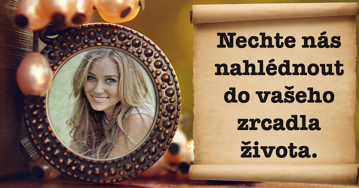 Nechte nás nahlédnout do vašeho zrcadla života.