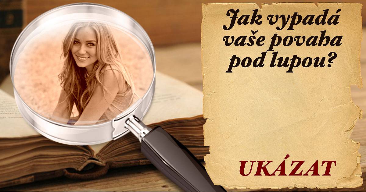 Jak vypadá vaše povaha pod lupou?