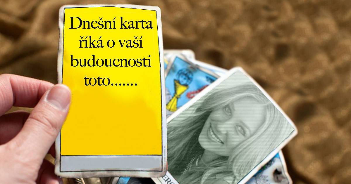 Dnešní karta říká o vaší budoucnosti toto