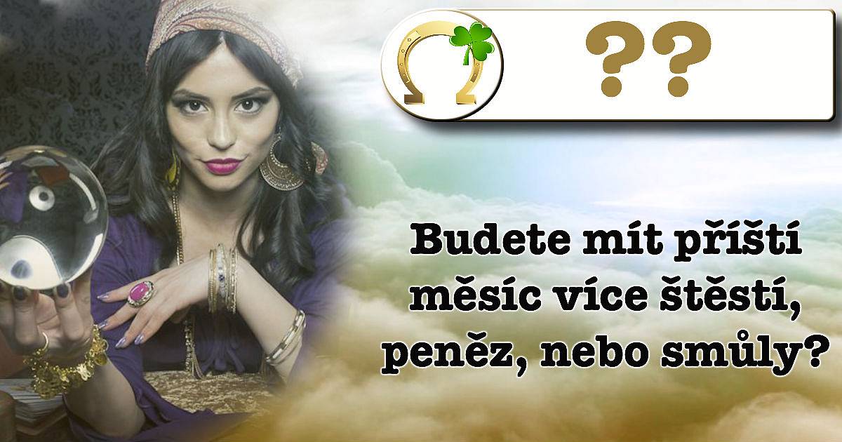 Budete mít příští měsíc více štěstí, peněz, nebo smůly?