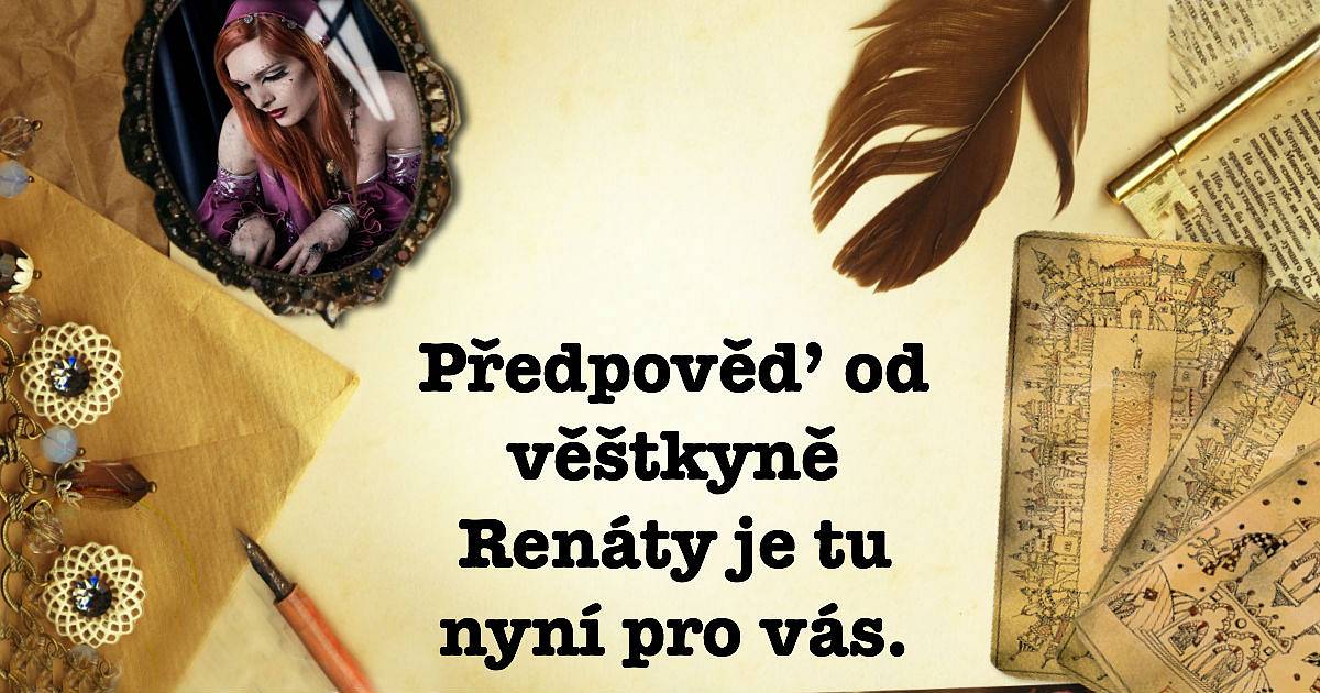Předpověď od věštkyně Renáty je tu nyní pro vás.