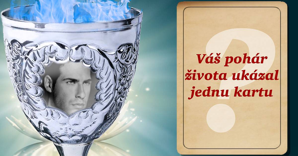 Váš pohár života odhalil jednu kartu. Podíváme se na ni?