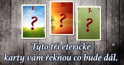 Připravila jsem pro vás 3 éterické karty, které napoví, co bude dál!
