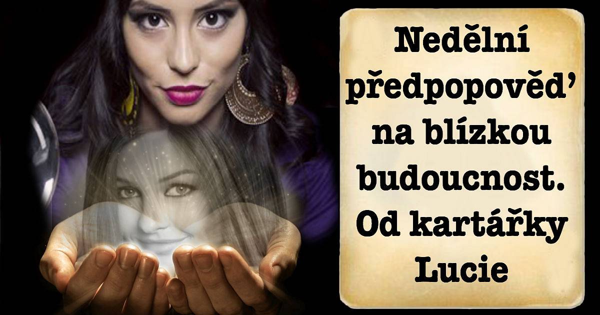 Nedělní předpověď na blízkou budoucnost. Od kartářky Lucie