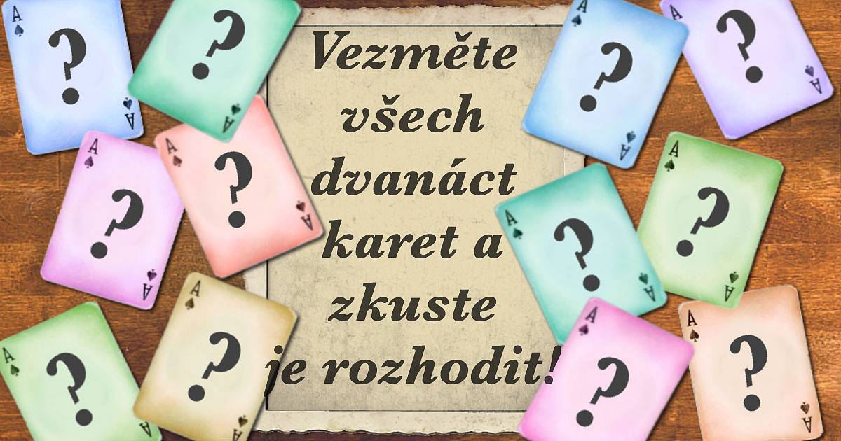 Vezměte všech dvanáct karet a zkuste je rozhodit!