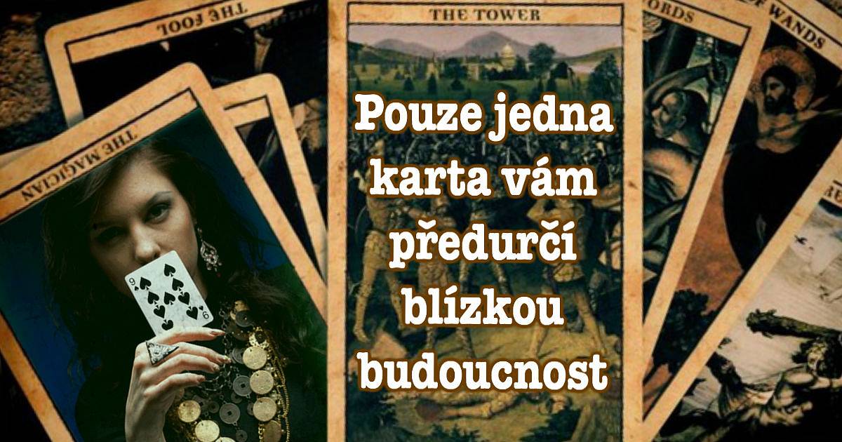 Pouze jedna karta vám předurčí blízkou budoucnost.