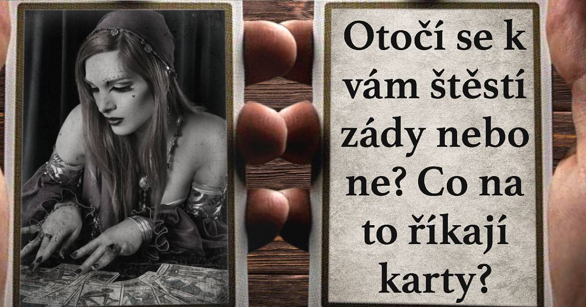 Otočí se k vám štěstí zády nebo ne? Co na to říkají karty?