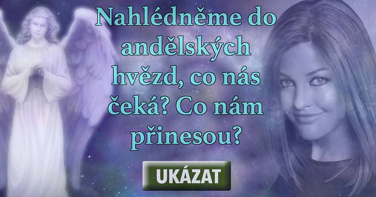 Nahlédněme do andělských hvězd, co nás čeká? Co nám přinesou?