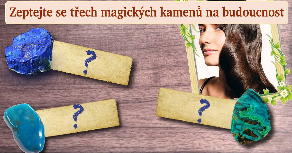 Zeptejte se třech magických kamenů na budoucnost