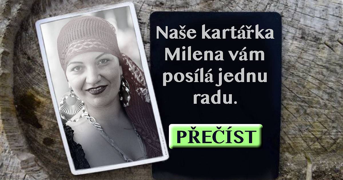 Naše kartářka Milena vám posílá jednu radu.