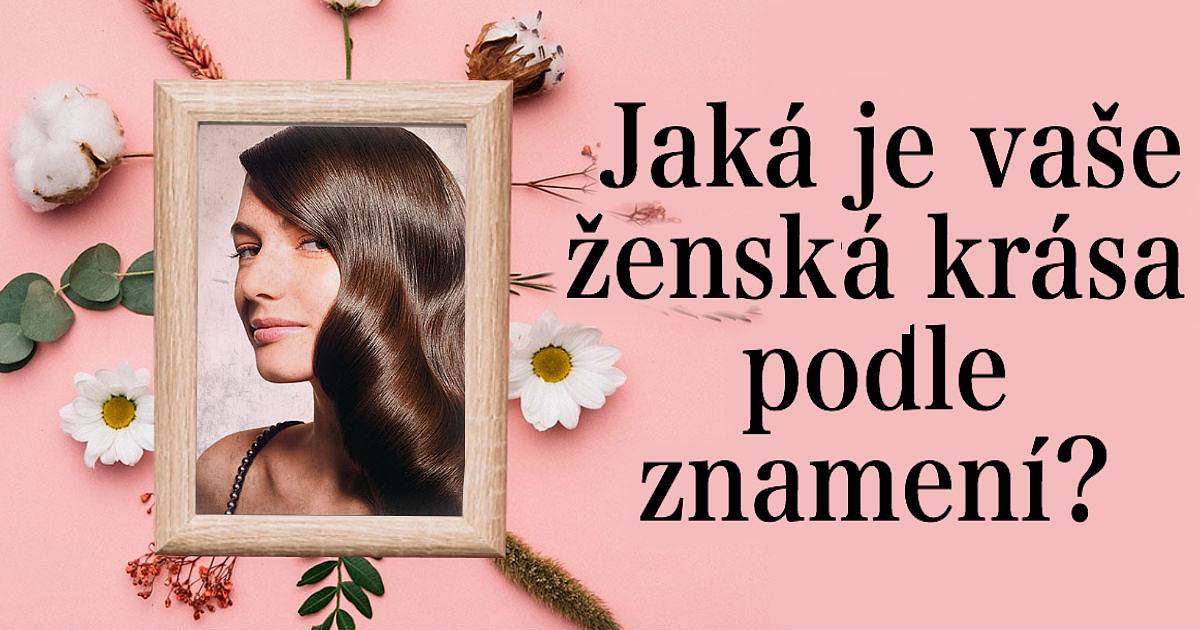 Jaká je vaše ženská krása podle znamení?