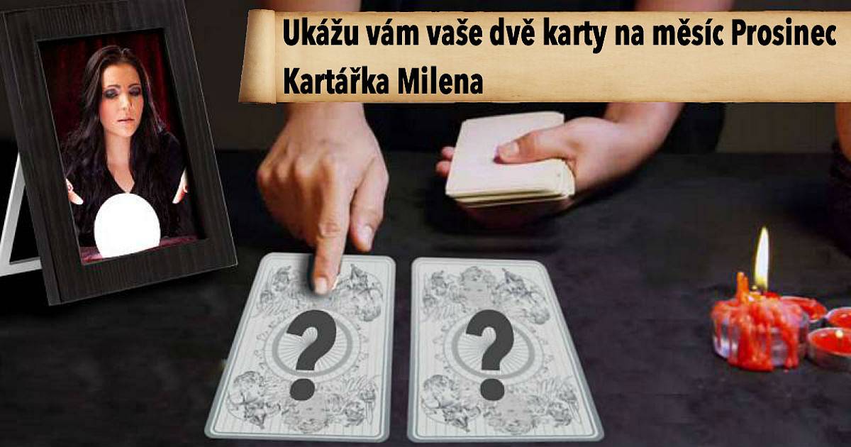 Ukážu vám vaše dvě karty na PROSINEC. Kartářka Milena