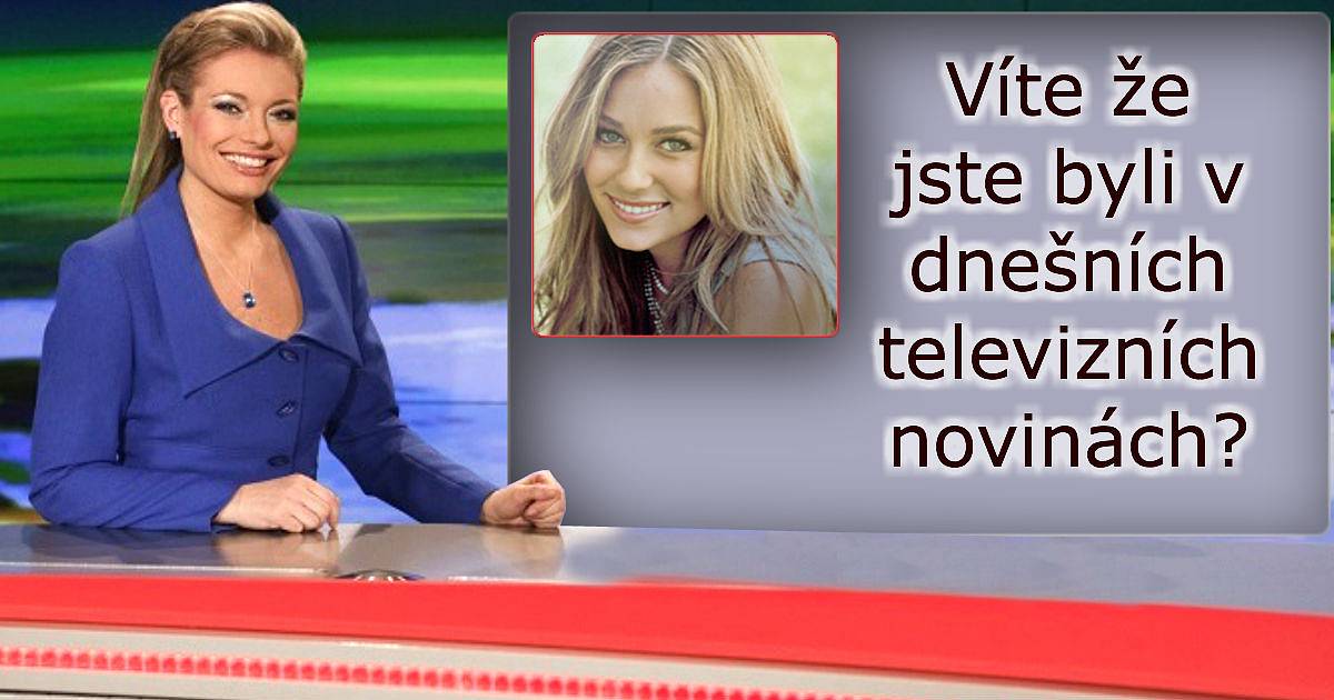 Víte že jste byli v dnešních televizních novinách?