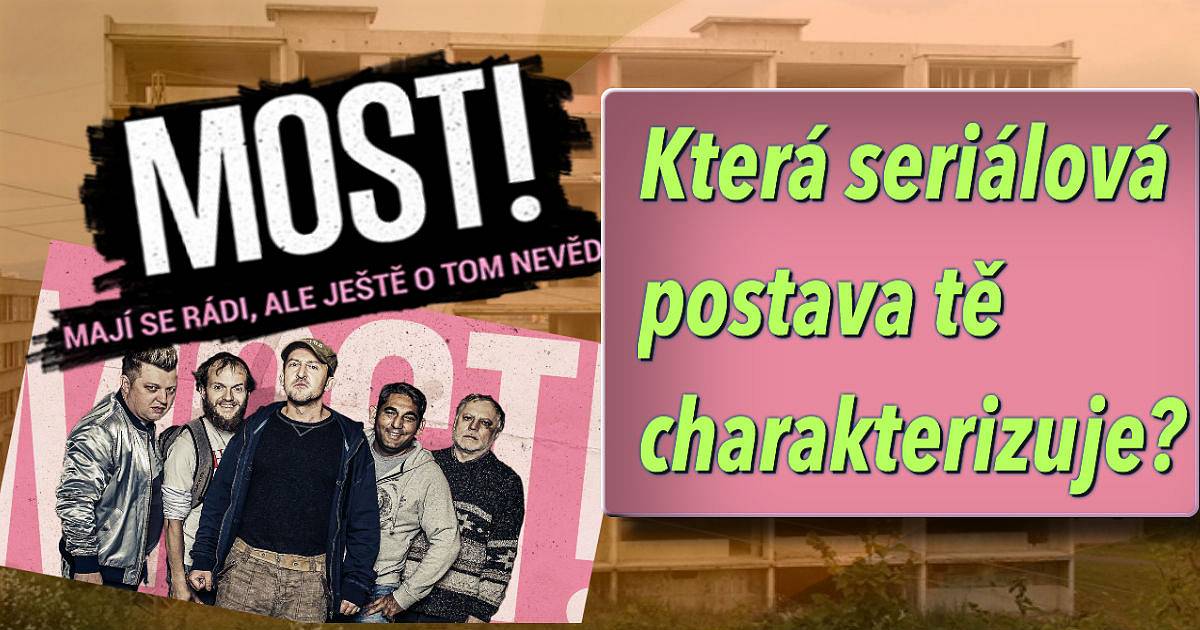 DYCKY MOST! Která postava Tě charakterizuje?