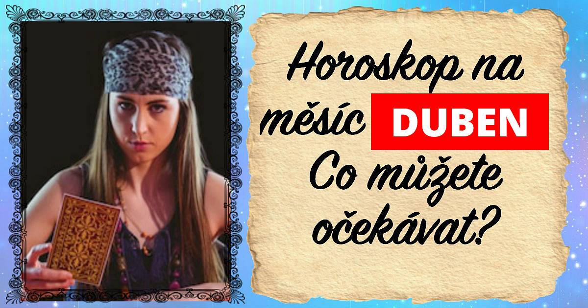 Horoskop na měsíc duben. Co můžete očekávat?