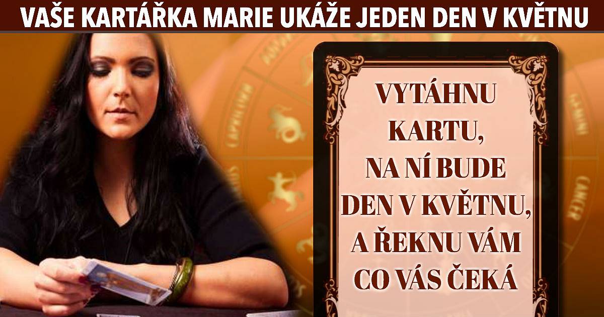 Vaše kartářka Marie ukáže jeden den v květnu. Co se vám v tento den přihodí?