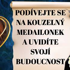 Podívejte se na kouzelný medailonek a uvidíte svojí budoucnost.