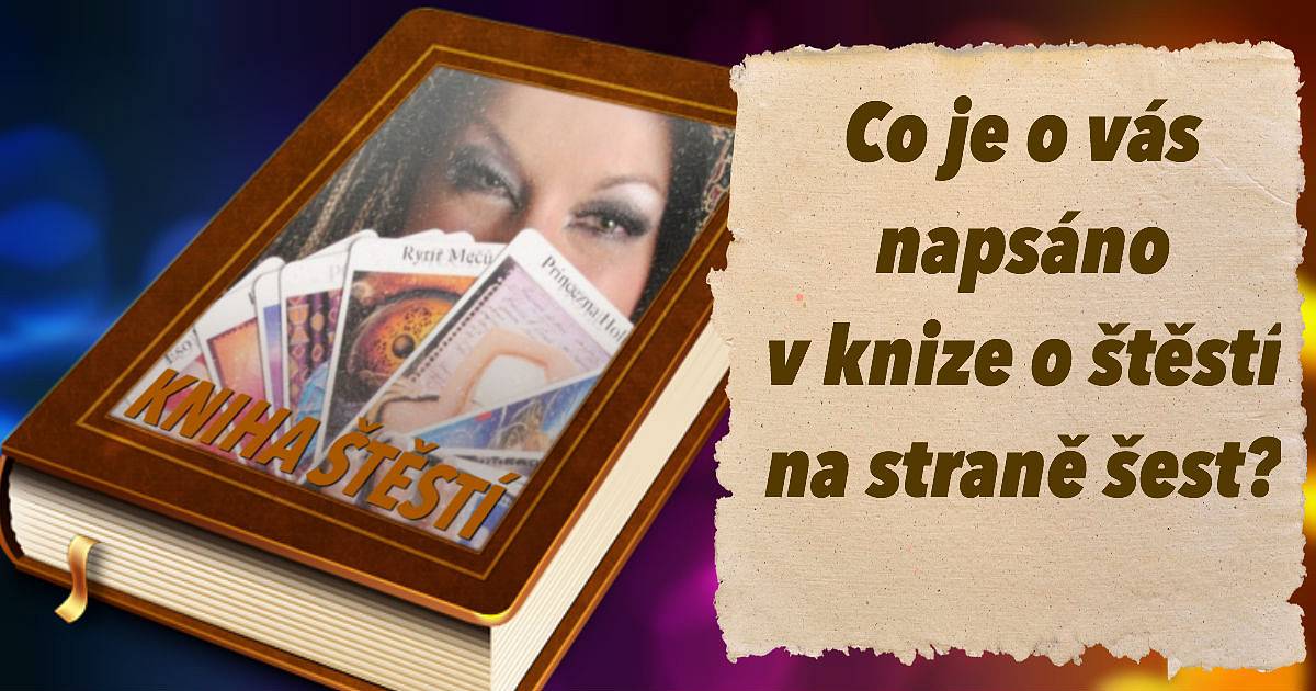 Co je o vás napsáno v knize o štěstí na straně šest?
