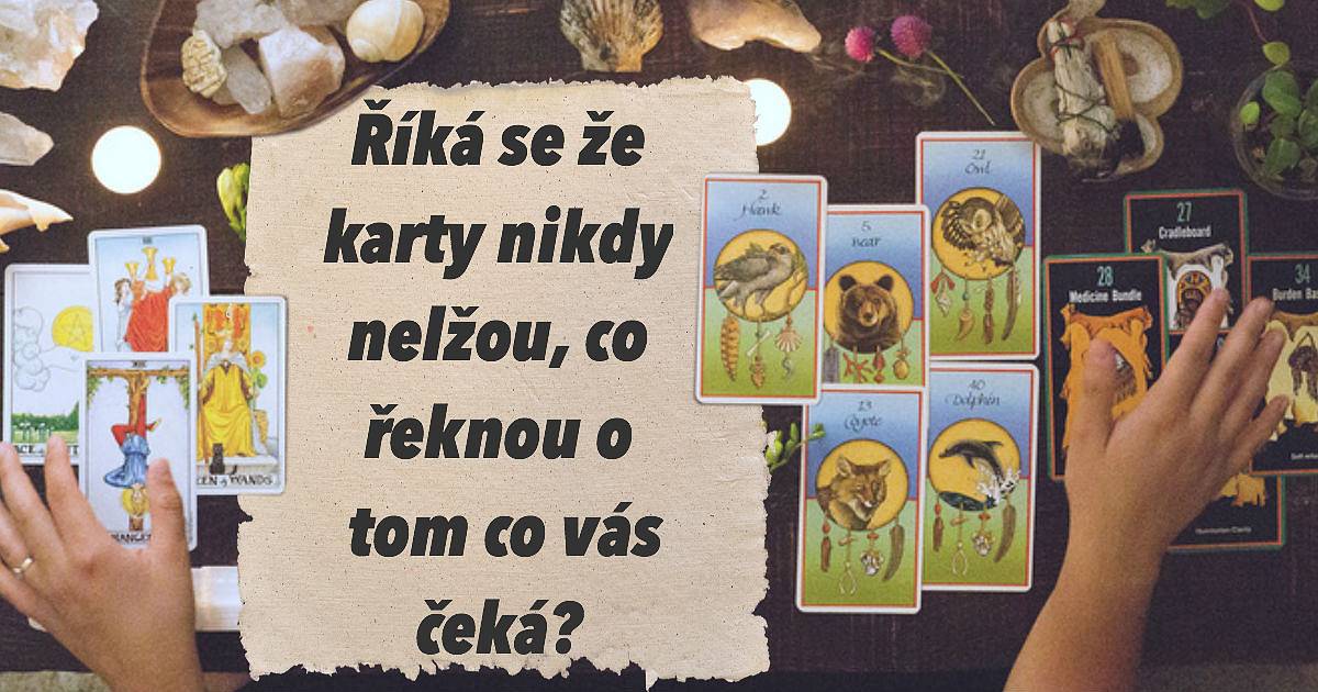 Říká se, že karty nikdy nelžou, co řeknou o tom, co vás čeká?