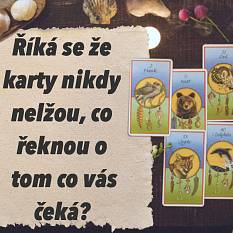 Říká se, že karty nikdy nelžou, co řeknou o tom, co vás čeká?