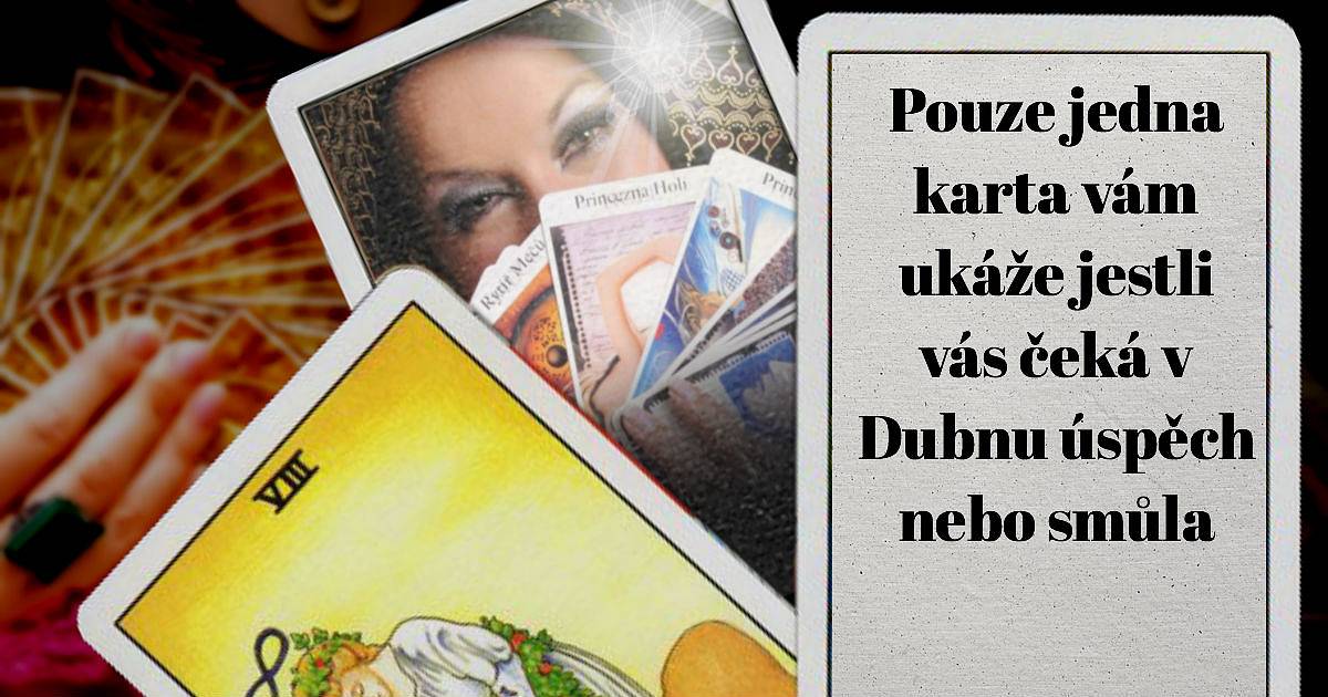 Pouze jedna karta vám ukáže, jestli vás čeká v dubnu úspěch nebo smůla.