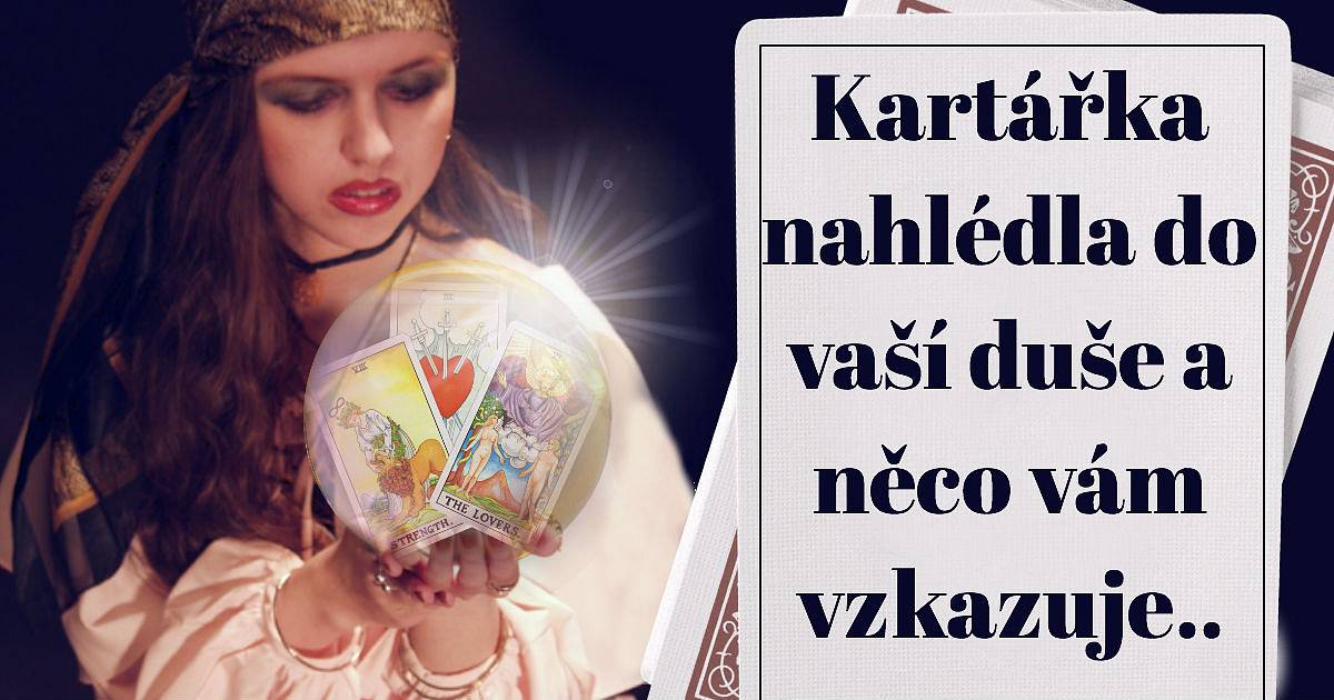 Kartářka nahlédla do vaší duše a něco vám vzkazuje.