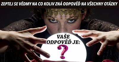 Nebojte se zeptat se vědmy na cokoliv. Zná odpověď na všechny otázky!