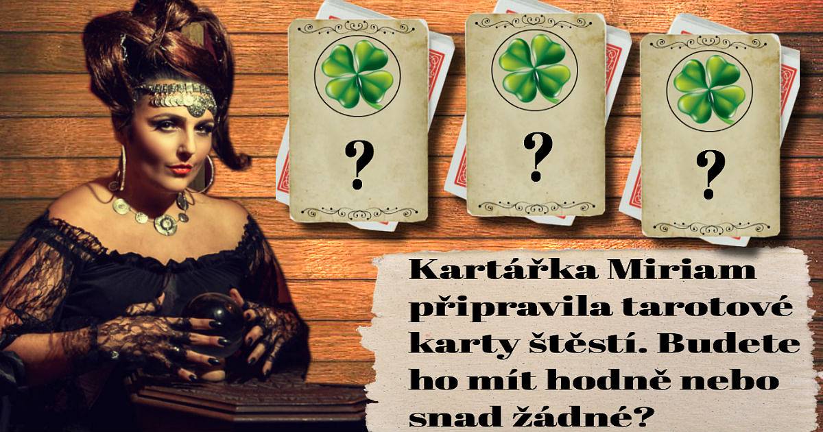 Kartářka Miriam připravila tarotové karty štěstí. Budete ho mít hodně nebo snad žádné?