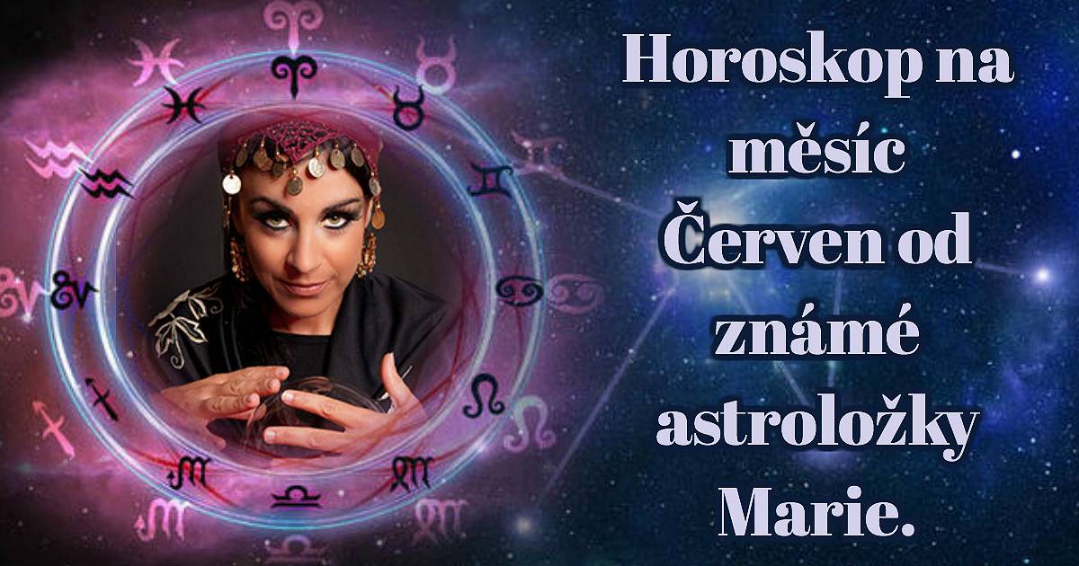 Horoskop na měsíc červen od známé astroložky Marie