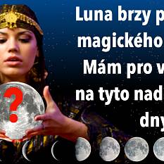 Luna brzy přejde do magického úplňku. Mám pro vás radu na tyto nadcházející dny?