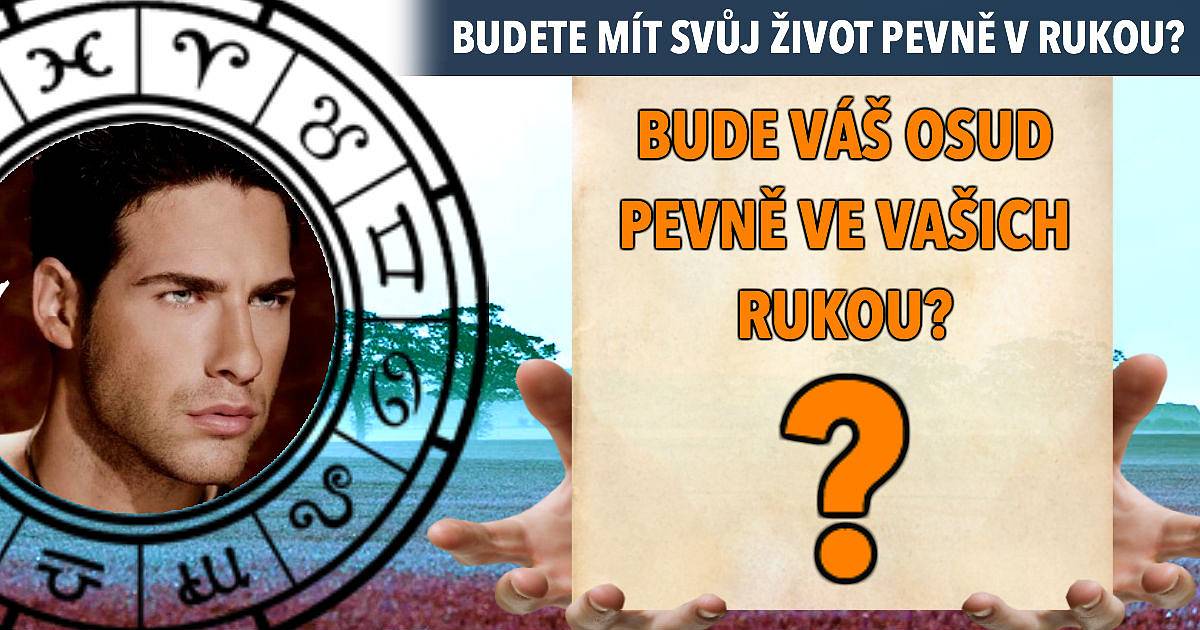 Budete mít svůj osud pevně ve svých rukou?