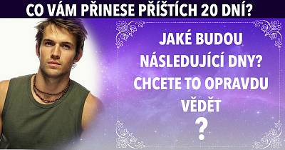 Příštích 20 dní bude velmi důležitých. Co se vám během nich přihodí?
