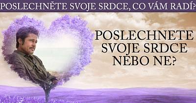 Zaposlouchejte se do vašeho srdce. Co vám prozradí?
