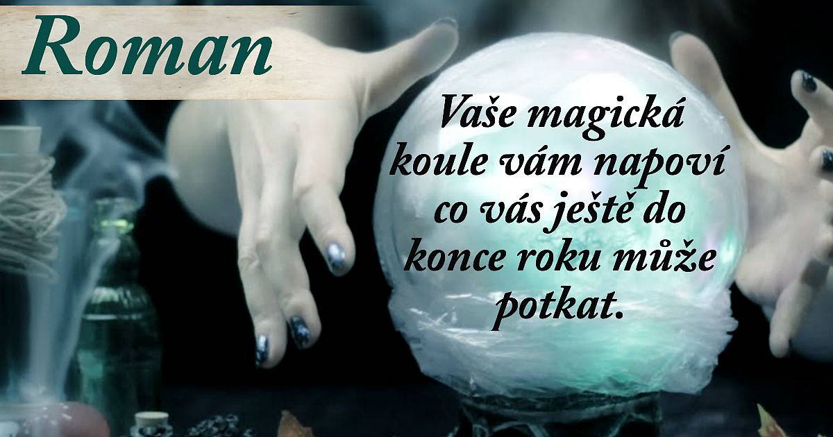 Magická koule vám odpoví, co vás ještě do konce roku může potkat a na co se můžete těšit!